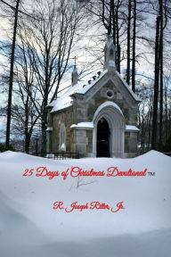 Title: 25 Days of Christmas Devotional, Author: Jr. R. Joseph Ritter