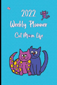 Title: Cat Mom Life Calendar: 2022 Weekly Planner, Author: Leslie Ann