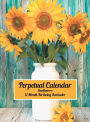 Perpetual Calendar - Sunflowers: Hardcover Monthly Daily Desk Diary Organizer for Birthdays, Anniversaries, Important Dates, Special Days and Times