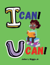 Title: I Can! You Can!, Author: John L Riggs Jr