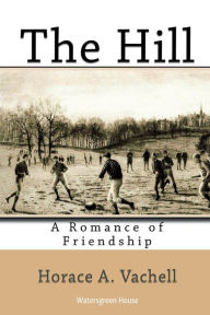 Title: The Hill: A Romance of Friendship:, Author: Horace Vachell