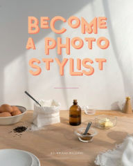 Title: Become A Photo Stylist, Author: Briana Williams