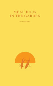 Ebooks free online download Meal Hour in the Garden 9798765507155  by Rae Bernadette, Samantha Giles (English literature)