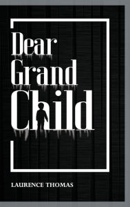 Download free books online free Dear Grandchild 9798765507568 by Laurence Thomas (English literature)
