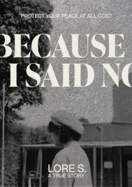 Full books download Because I Said No: a true story where setting boundaries are important in English