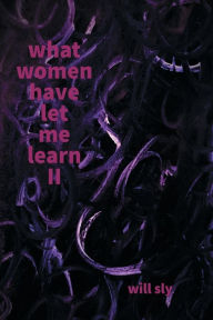 Title: What Women Have Let Me Learn II, Author: Will Sly