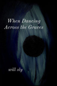 Title: When Dancing Across the Graves, Author: Will Sly