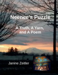 Title: Neenee's Puzzle: A Truth, A Yarn, and A Poem, Author: Janine Zeitler
