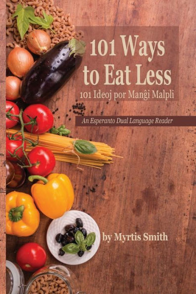101 Ways to Eat Less / 101 Ideoj por Mangi Malpli: An Esperanto Dual Language Reader