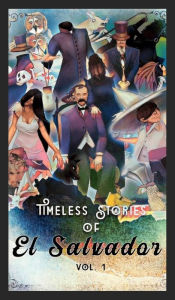 Title: Timeless Stories of El Salvador: The Beginning (Full Color), Author: Federico Navarrete