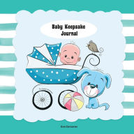 Baby Boy Keepsake Journal: Follow Easy Prompts to Tell the Amazing Story of Your Baby's Journey Through Their First Year 116 Pages