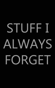 Title: Stuff I Always Forget, 6? x 9?, Hardcover: Password Log Book, Internet Login Keeper, Website Log Book Organizer, Simple and Minimalist Matte Black Stealth Cover, Author: Future Proof Publishing