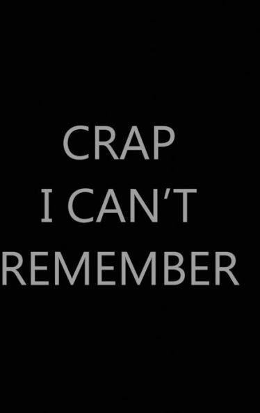 Crap I Can't Remember, 6? x 9?, Hardcover: Password Log Book, Internet Login Keeper, Website Organizer, Simple & Minimalist, Matte Black Stealth Cover