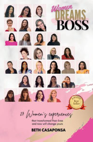 Title: Women Dreams Boss: 27 Women's experiences that transformed their lives and now will change yours, Author: Beth Casaponsa