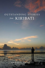 Title: Outstanding Stories from Kiribati, Author: Emilio Barkett