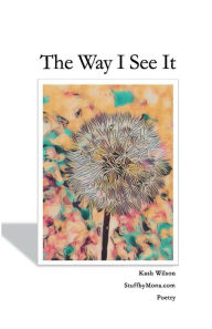 Title: The Way I See It: Volume 1, Author: Kash Wilson
