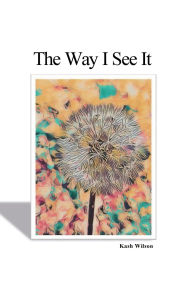 Title: The Way I See It: Volume 1, Author: Kash Wilson