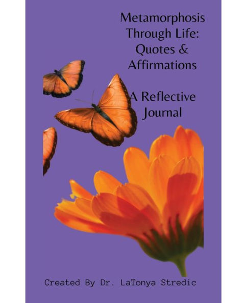 The Journal to Metamorphosis Through Life: Quotes and Affirmations: