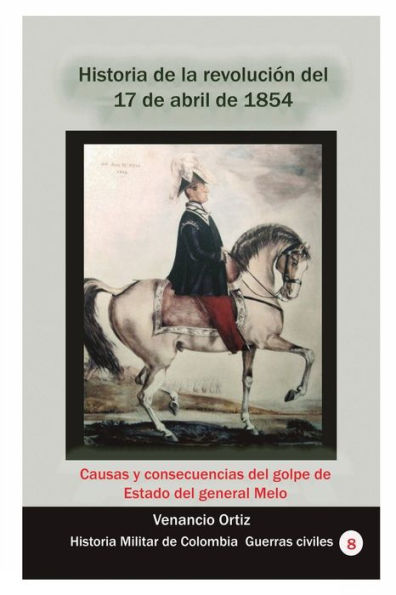 Historia de la revoluciï¿½n del 17 de abril de 1854: Causas y consecuencias del golpe de Estado del general Melo