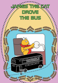 Title: James The Cat Drove The Bus: kids humour story, kids cartoon comic, kids funny picture book, infant humour books, toddler story book,, children's, Author: Bry Johnson