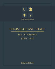 Title: United States Code 2022 Edition Title 15 Commerce and Trade ï¿½ï¿½661 - 1548 Volume 4/7, Author: Jason Lee