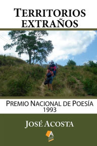 Title: Territorios extraï¿½os: PREMIO NACIONAL DE POESï¿½A, 1993, Author: Jose Acosta