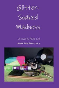 Title: Glitter-Soaked Madness, Author: Andie Lee