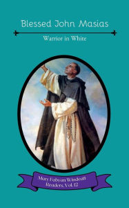 Title: Blessed John Masias: Warrior in White, Author: Mary Fabyan Windeatt