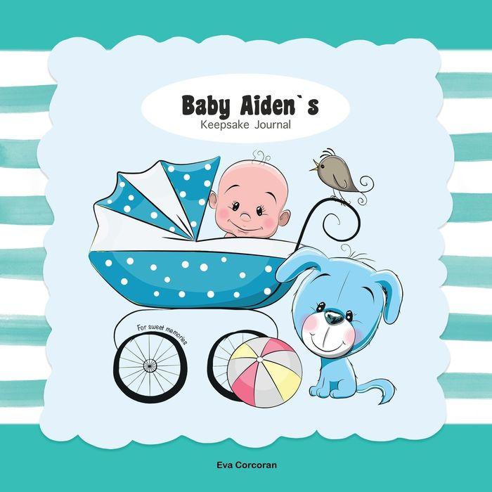 Baby Aiden's Keepsake Journal: Personalized Baby Journal in Full Color The Story Your Baby's First Year 116 Pages