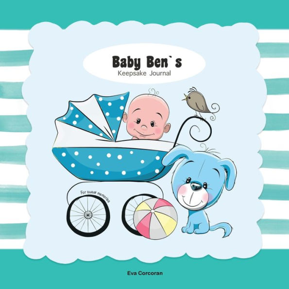 Baby Ben's Keepsake Journal: Personalized Baby Journal in Full Color The Story Your Baby's First Year 116 Pages