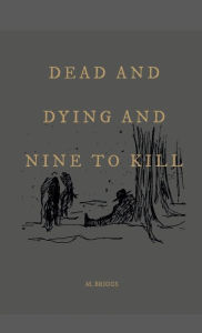 Title: Dead and Dying and Nine to Kill, Author: m. briggs