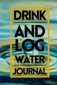 Title: Drinking And Log Water Journal: Easy to Use Water Intake Journal Helps Stay Hydrated Every Day, Author: Create Publication