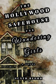 Google epub books download The Hollywood Safehouse for Wandering Girls 9798765511930