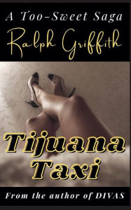 Title: Tijuana Taxi: A Too-Sweet Saga, Author: Ralph Griffith