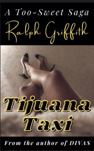 Title: Tijuana Taxi: A Too-Sweet Saga, Author: Ralph Griffith