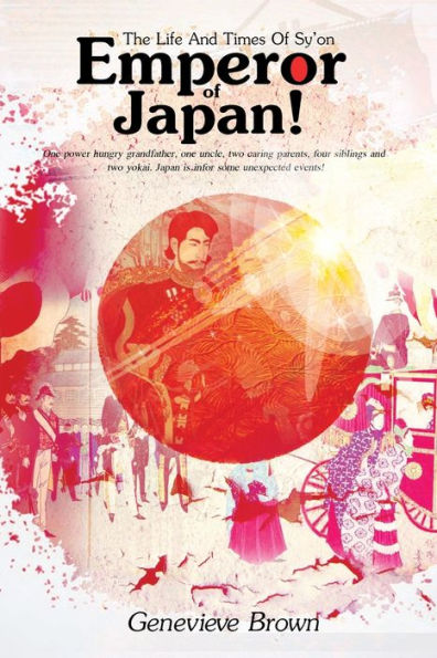 The Life and Times of Sy'on Emperor Japan!: one power hungry grandfather, uncle, two caring parents, four siblings yokai. Japan is for some unexpecte