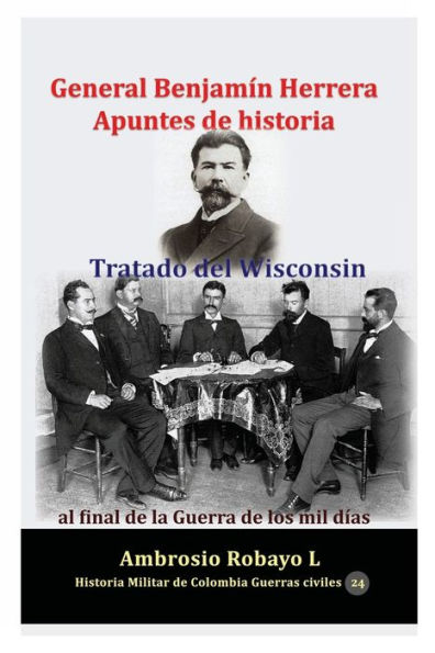 General Benjamï¿½n Herrera Apuntes de historia Tratado del Wisconsin al final de la Guerra de los mil dï¿½as