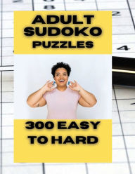 Title: Adult Sudoku Puzzles Easy to Hard: Sudoku Puzzle Book For Adults With Full Solutions, Author: Dave Mills