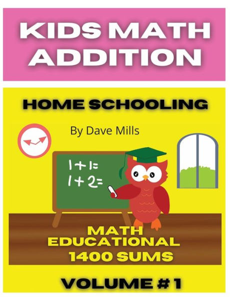 Kids Math ADDITION, 100 Home School Practice Educational Paperback Book. Vol #1: Full Addition Paperback Book 125 Pages With 14 Sums On Each Page Including All Answers For Kids Ages 5-9+