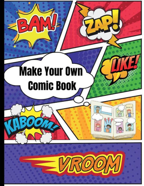 Make Your Own Comic Book For Kids!: Hours of Fun for Creative Kids/Features Pre-filled and Blank Speech Bubbles and Tons of Comic Book Template Styles