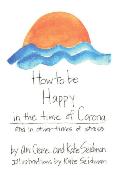 How to be Happy in the time of Corona: and in other times of stress