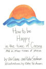 How to be Happy in the time of Corona: and in other times of stress