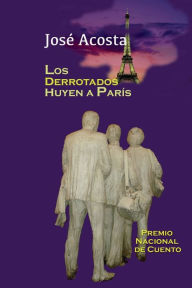 Title: Los derrotados huyen a Parï¿½s: Premio Nacional de Cuento 2005, Repï¿½blica Dominicana, Author: Jose Acosta