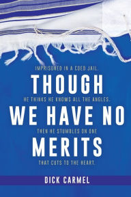Title: Though We Have No Merits, Author: Dick Carmel
