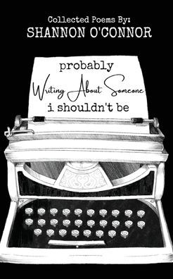 Probably Writing About Someone I Shouldn't Be...
