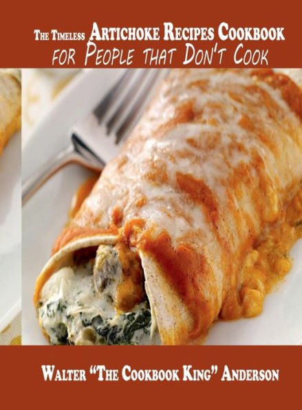 The Timeless Artichoke Recipes Cookbook for People that Don't Cook