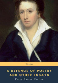 Title: A Defence of Poetry and Other Essays, Author: Percy Bysshe Shelley