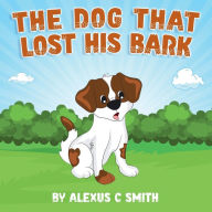 Title: The Dog That Lost His Bark, Author: Alexus Smith