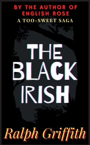 Title: The Black Irish: A Too-Sweet Saga, Author: Ralph Griffith