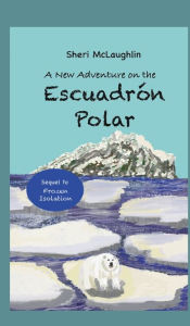 Title: A New Adventure on the Escuadrï¿½n Polar: Sequel - (Book #2) Frozen Isolation Series, Author: Sheri Mclaughlin